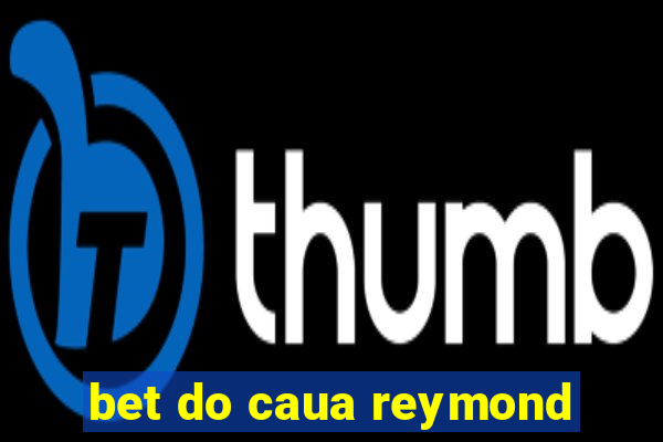 bet do caua reymond